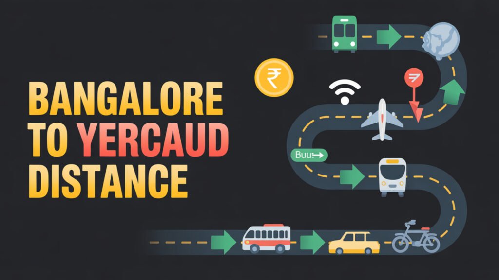 Bangalore to Yercaud Distance: Routes, Travel Tips, and Essential Guide for 2025