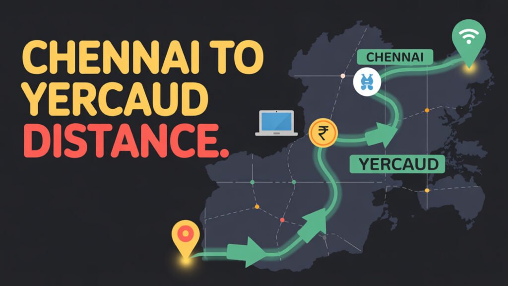 Chennai to Yercaud Distance: Road, Rail, and Travel Tips [2025]