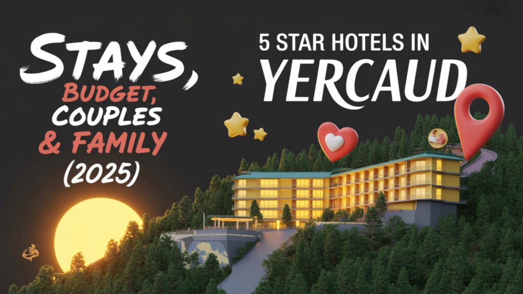 5 Star Hotels in Yercaud: Stays, Budget, Couples & Family [2025]